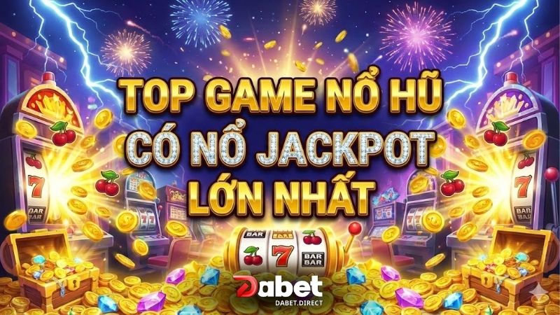 top-game-no-hu-co-no-jackpot-lon-nhat
